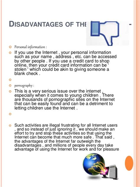 Though the internet has a large number of advantages in our life it also has some disadvantage which is mention below advantages and disadvantages of internet
