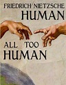 Human, All Too Human: Buy Human, All Too Human by Friedrich Nietzsche ...