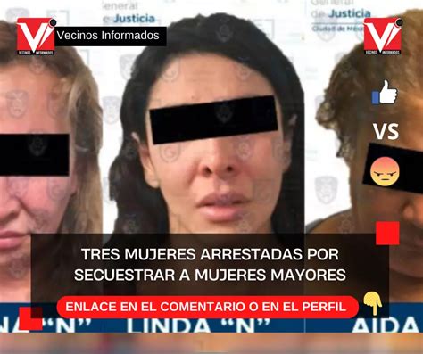 Tres Mujeres Arrestadas Por Secuestrar A Mujeres Mayores Con El