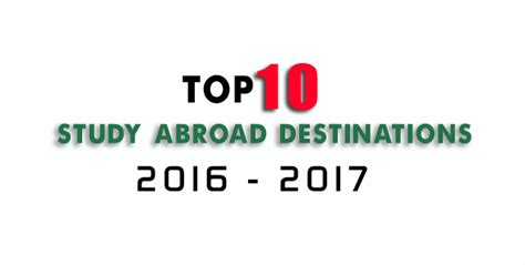 Top 10 Study Abroad Destinations For 2016 2017