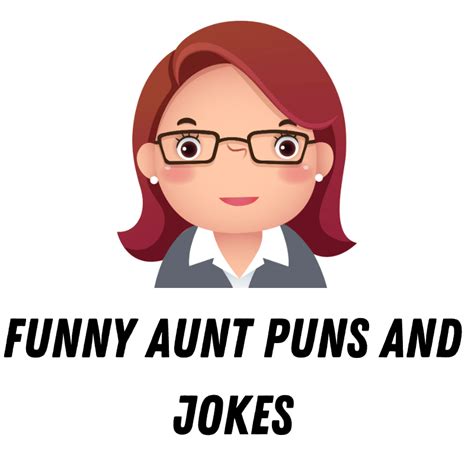 90 Funny Aunt Puns And Jokes Aunt Believable Comedy Funniest Puns
