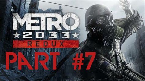 Metro 2033 Redux Walkthrough Part 7 Lets Play Gameplay Playthrough Pc