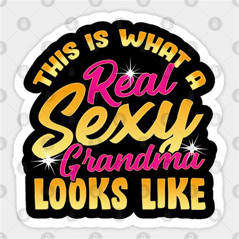 Sexy Grandma Sexy Grandma Sticker Teepublic