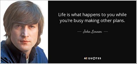 John Lennon Quote Life Is What Happens To You While Youre Busy Making