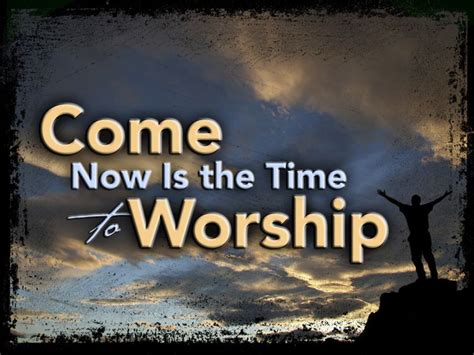 Come Now Is The Time To Worship Worship English Quotes Life