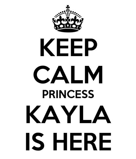 Keep Calm Princess Kayla Is Here Poster Kayla Keep Calm O Matic