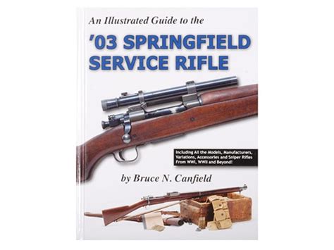 An Illustrated Guide To The 03 Springfield Service Rifle Book By