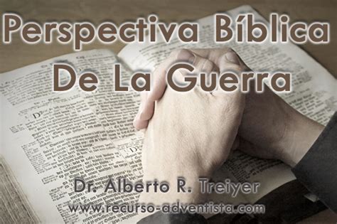 Perspectiva Bíblica De La Guerra Dr Alberto Treiyer