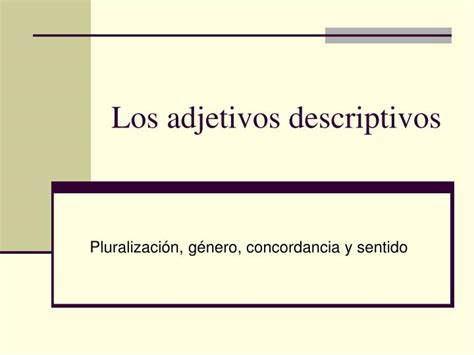 Ppt Los Adjetivos Descriptivos Powerpoint Presentation Free Download