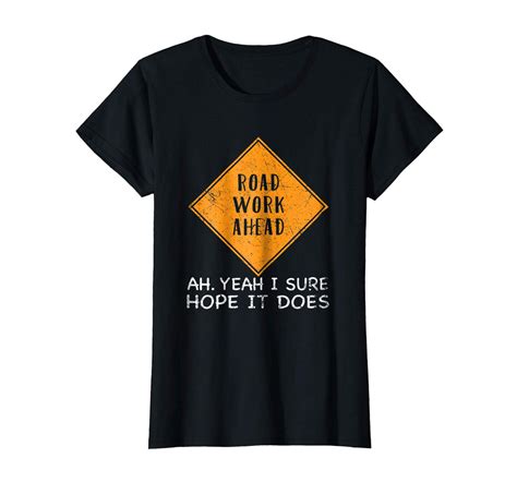 New Tee Road Work Ahead Shirt Silly Vine Funny Street Sign T Shirt