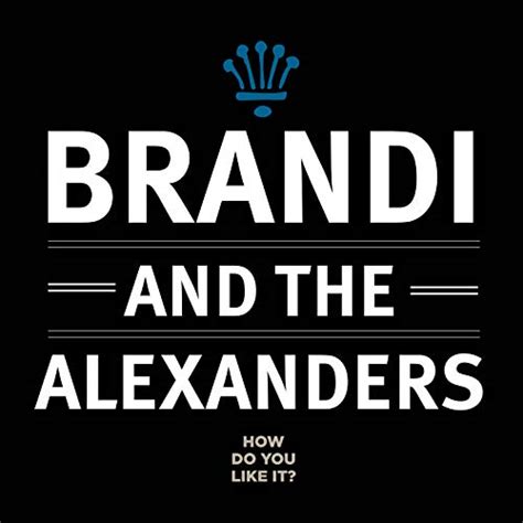 How Do You Like It Brandi And The Alexanders Amazon Music