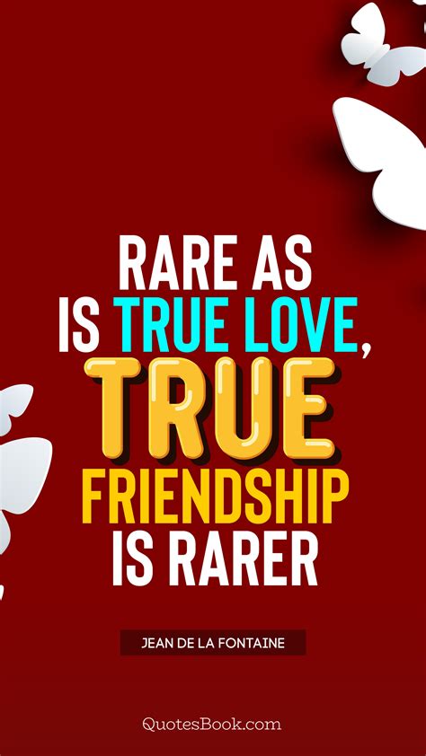rare as is true love true friendship is rarer quote by jean de la fontaine quotesbook