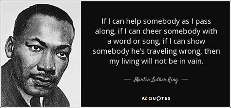 Martin Luther King Jr Quote If I Can Help Somebody As I Pass Along If