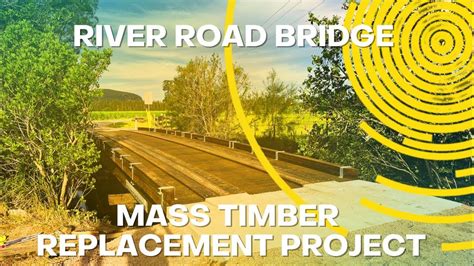 Trs River Road Bridge Replacement Mass Timber Bridge Replacement