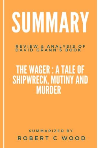 Summary Review And Analysis Of David Granns Book The Wager A Tale