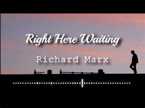 Richard marx fans also like: Richard Marx - Right Here Waiting (Lyrics Video) - YouTube