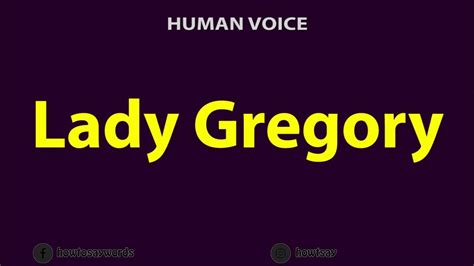 How To Pronounce Lady Gregory Youtube