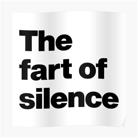 The Fart Of Silence Funny Saying Quote About Farting Poster For