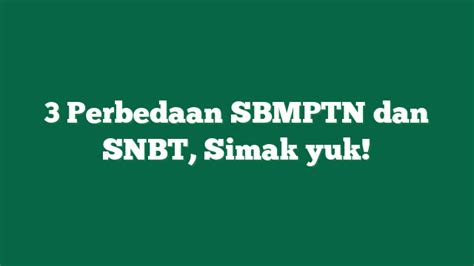 3 Perbedaan SBMPTN Dan SNBT Simak Yuk YPI AC ID