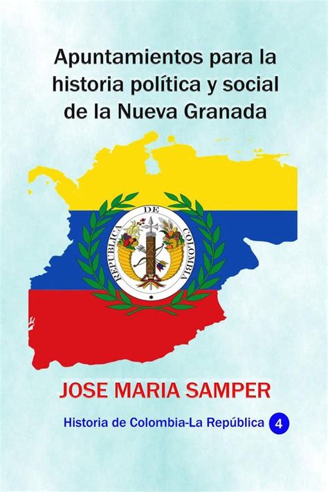 Apuntamientos Para La Historia Pol Tica Y Social De La Nueva Granada Ebook Jose Bol Com