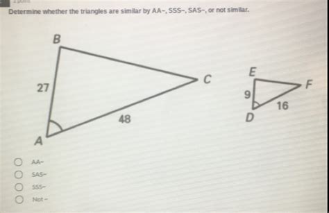 Solved Determine Whether The Triangles Are Similar By Aa Sss Sas