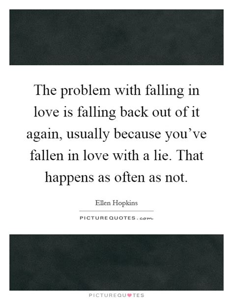 Falling in love is like. The problem with falling in love is falling back out of it... | Picture Quotes