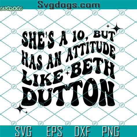 Shea A 10 But Has An Attitude Like Beth Dutton Svg Yellowstone Svg