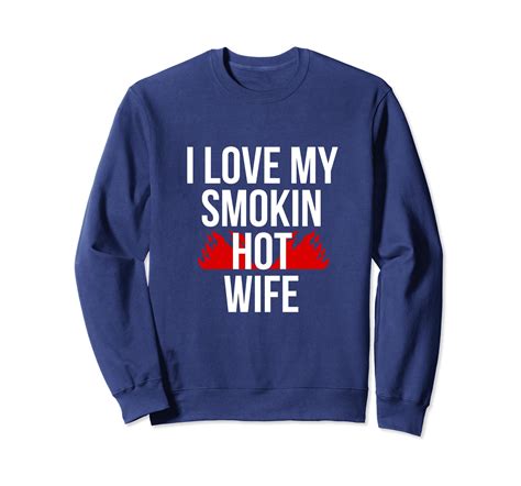i love my smokin hot wife sweatshirt ln lntee