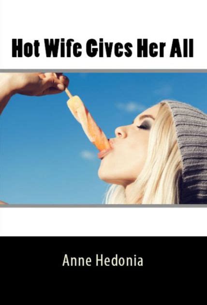 Hot Wife Gives Her All By Anne Hedonia Ebook Barnes And Noble®