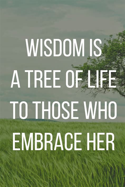 Wisdom Is A Tree Of Life To Those Who Embrace Her Happy Are Those Who