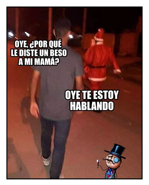 Oye ¿por Qué Le Diste Un Beso A Mi Mamá Oye Te Estoy Hablando Memes