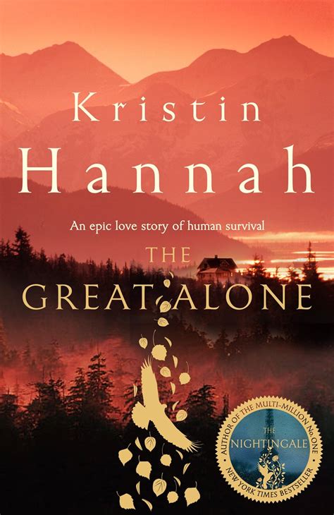 Find any writer in our library. The Great Alone by Kristin Hannah