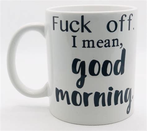 Fuck Offi Mean Good Morning Mug Funny Coffee Mug Sarcastic Etsy