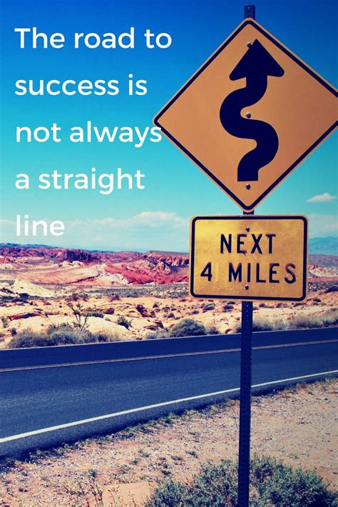 Success Quote The Road To Success Is Not Always A Straight Road