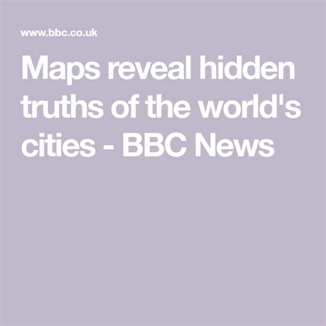 Maps Reveal Hidden Truths Of The Worlds Cities Bbc News City