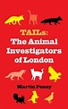 Tails : The Animal Investigators of Londo by Martin Penny (2021 ...
