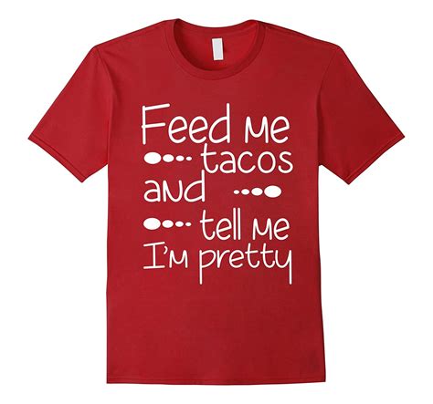 Funny Quote Feed Me Tacos And Tell Me Im Pretty T Shirt Cl Colamaga