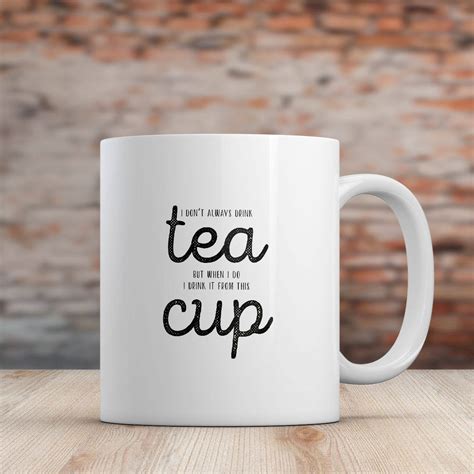 Funny Tea Saying Mug I Don T Always Drink Tea Cup Gift For Tea Lover Tea Time Mug Occasional Tea