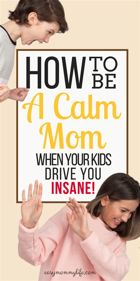 How To Be A Calm Mom When Your Kids Drive You Insane Simple Strategies