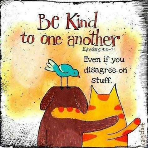 I Love This Just Be Kind Anything I Put Out Im Always Careful Not To