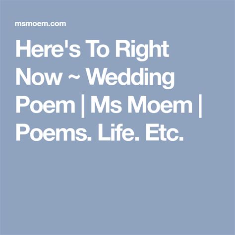 Heres To Right Now ~ Wedding Poem Ms Moem Poems Life Etc Civil
