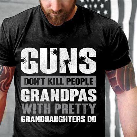 Guns Dont Kill People Grandpas With Pretty Granddaughters Do Trendy