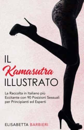 Il Kamasutra Illustrato La Raccolta In Italiano Più Eccitante Con 90 Posizioni Sessuali Per