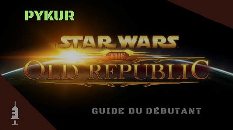Star Wars The Old Républic Guide Du Débutant Swtorpourlesnuls Youtube