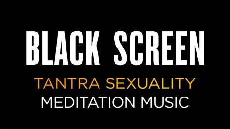 2h Tantra Sexuality Music In Black Screen Calm Music Meditation Music Relaxing Music Youtube