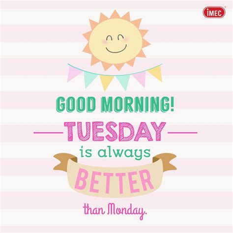 Good Morning~ Tuesday Is Always Better Than Monday~ Have A