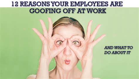 12 Reasons Your Employees Are Goofing Off Work And What To Do About It