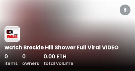 Watch Breckie Hill Shower Full Viral Video Opensea