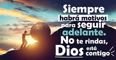 Siempre Habrá Motivos Para Seguir Adelante No Te Rindas Dios Está