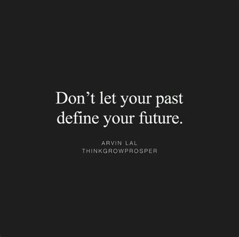 Dont Let Your Past Define Your Future Future Quotes Inspirational